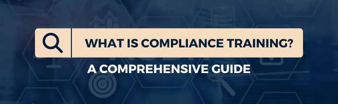  What is Compliance Training? A Comprehensive Guide