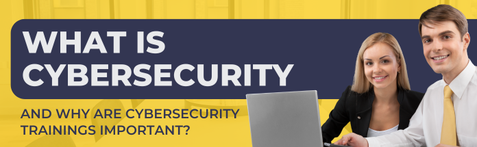  What is Cybersecurity and Why Are Cybersecurity Trainings Important?