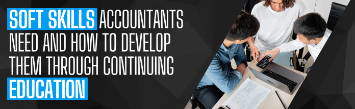  Soft Skills Accountants Need and How to Develop Them Through Continuing Education